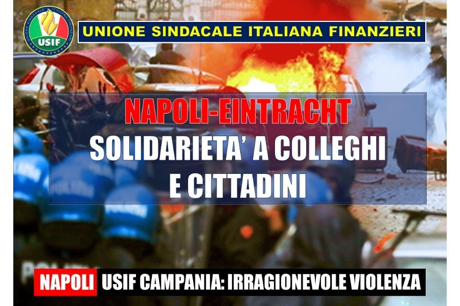 NAPOLI-EINTRACHT: USIF: IRRAGIONEVOLE VIOLENZA. SOLIDARIETÀ A COLLEGHI E CITTADINI NAPOLI-EINTRACHT: USIF: IRRAGIONEVOLE VIOLENZA. SOLIDARIETÀ A COLLEGHI E CITTADINI