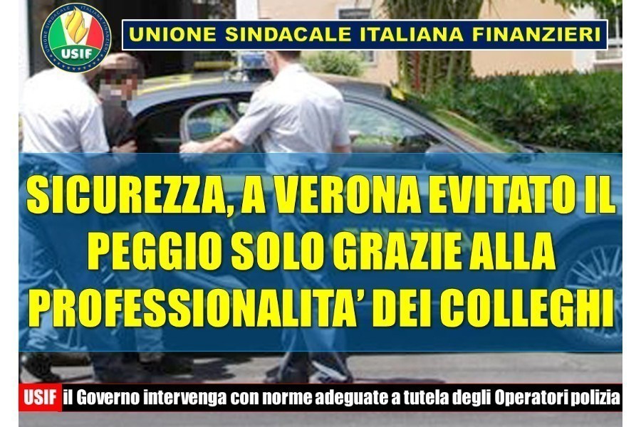 USIF: EVITATO IL PEGGIO A VERONA SOLO GRAZIE ALLA PROFESSIONALITA' DEI MILITARI GDF. IL GOVERNO INTERVENGA! USIF: EVITATO IL PEGGIO A VERONA SOLO GRAZIE ALLA PROFESSIONALITA' DEI MILITARI GDF. IL GOVERNO INTERVENGA!