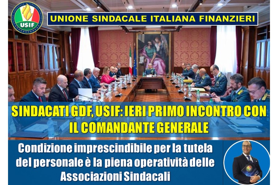 SINDACATI, USIF: IERI PRIMO INCONTRO CON IL COMANDANTE GENERALE SINDACATI, USIF: IERI PRIMO INCONTRO CON IL COMANDANTE GENERALE